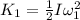 K_1 = \frac{1}{2}I\omega_1^2