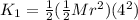 K_1 = \frac{1}{2}(\frac{1}{2}Mr^2)(4^2)