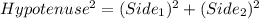 Hypotenuse^{2}=(Side_{1})^{2}+(Side_{2})^{2}