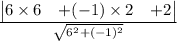 \frac{\begin{vmatrix}6\times 6 & + (-1)\times 2 & + 2\end{vmatrix}}{\sqrt{6^{2}+(-1)^{2}}}