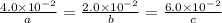 \frac{4.0\times 10^{-2}}{a}=\frac{2.0\times 10^{-2}}{b}=\frac{6.0\times 10^{-2}}{c}