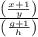 \frac{\left(\frac{x+1}{y}\right)}{\left(\frac{g+1}{h}\right)}