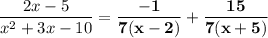 \dfrac{2x-5}{x^2+3x-10}=\bf{\dfrac{-1}{7(x-2)}+\dfrac{15}{7(x+5)}}