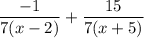 \dfrac{-1}{7(x-2)}+\dfrac{15}{7(x+5)}