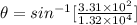 \theta = sin^{-1}[ \frac{3.31 \times 10^{2}}{1.32 \times 10^{4} } ]