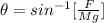 \theta = sin^{-1}[ \frac{F}{Mg} ]