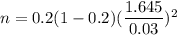 n= 0.2(1-0.2)(\dfrac{1.645}{0.03})^2