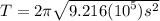 T=2\pi\sqrt{9.216({10}^{5}){s}^{2}}