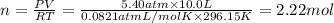 n=\frac{PV}{RT}=\frac{5.40 atm\times 10.0 L}{0.0821 atm L/mol K\times 296.15 K}=2.22 mol