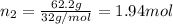 n_2=\frac{62.2 g}{32 g/mol}=1.94 mol