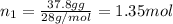 n_1=\frac{37.8 g g}{28g/mol}=1.35 mol