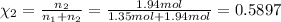 \chi_2=\frac{n_2}{n_1+n_2}=\frac{1.94 mol}{1.35 mol+1.94 mol}=0.5897