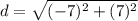 d=\sqrt{(-7)^{2}+(7)^{2}}