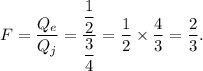 F=\dfrac{Q_e}{Q_j}=\dfrac{\dfrac{1}{2}}{\dfrac{3}{4}}=\dfrac{1}{2}\times\dfrac{4}{3}=\dfrac{2}{3}.
