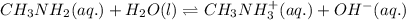 CH_3NH_2(aq.)+H_2O(l)\rightleftharpoons CH_3NH_3^+(aq.)+OH^-(aq.)