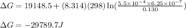 \Delta G=19148.5+(8.314)(298)\ln (\frac{5.5\times 10^{-4}\times 6.25\times 10^{-7}}{0.130})\\\\\Delta G=-29789.7J