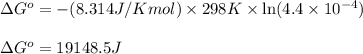 \Delta G^o=-(8.314J/Kmol)\times 298K\times \ln (4.4\times 10^{-4})\\\\\Delta G^o=19148.5J