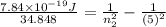 \frac{7.84 \times 10^{-19} J}{34.848} = \frac{1}{n^{2}_{2}} - \frac{1}{(5)^{2}}