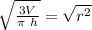 \sqrt{\frac{3V}{\pi\ h}}=\sqrt{r^2}