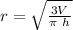 r=\sqrt{\frac{3V}{\pi\ h}}
