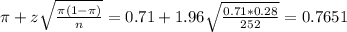 \pi + z\sqrt{\frac{\pi(1-\pi)}{n}} = 0.71 + 1.96\sqrt{\frac{0.71*0.28}{252}} = 0.7651
