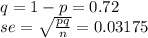 q=1-p =0.72\\se = \sqrt{\frac{pq}{n} } =0.03175