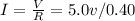 I=\frac{V}{R}=5.0v/0.40