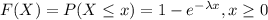 F(X)=P(X\leq x)=1-e^{-\lambda x }, x\geq 0
