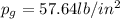 p_g = 57.64 lb/in^2