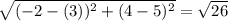\sqrt{(-2-(3))^2+(4-5)^2}=\sqrt{26}