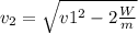 v_2 = \sqrt{v1^2 - 2\frac{W}{m}}