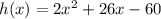 h(x)=2x^2+26x-60