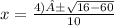 x = \frac{4) ± \sqrt{16 - 60}}{10}