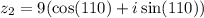 z_2= 9( \cos(110 \degree)  + i \sin(110 \degree) )