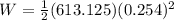 W = \frac{1}{2}(613.125)(0.254)^2