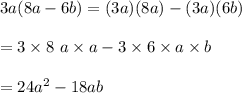 3a(8a-6b)=(3a)(8a)-(3a)(6b)\\\\=3\times8\ a\times a-3\times6\times a\times b\\\\=24a^2-18ab