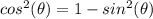 cos ^ 2(\theta) = 1- sin ^ 2(\theta)