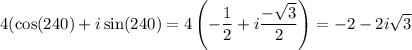 4(\cos(240)+i\sin(240)=4\left(-\dfrac{1}{2}+i\dfrac{-\sqrt{3}}{2}\right) = -2-2i\sqrt{3}