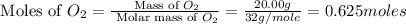 \text{ Moles of }O_2=\frac{\text{ Mass of }O_2}{\text{ Molar mass of }O_2}=\frac{20.00g}{32g/mole}=0.625moles