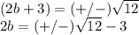 ( 2b+3)} =(+ /-) \sqrt{12} \\ 2b=(+ /-) \sqrt{12}-3