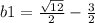 b1=\frac{\sqrt{12}}{2} -\frac{3}{2}