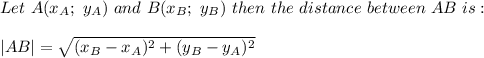 Let\ A(x_A;\ y_A)\ and\ B(x_B;\ y_B)\ then\ the\ distance\ between\ AB\ is:\\\\|AB|=\sqrt{(x_B-x_A)^2+(y_B-y_A)^2}
