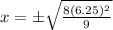 x = \pm\sqrt{\frac{8(6.25)^2}{9}}