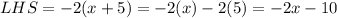 LHS=-2(x+5)=-2(x)-2(5)=-2x-10
