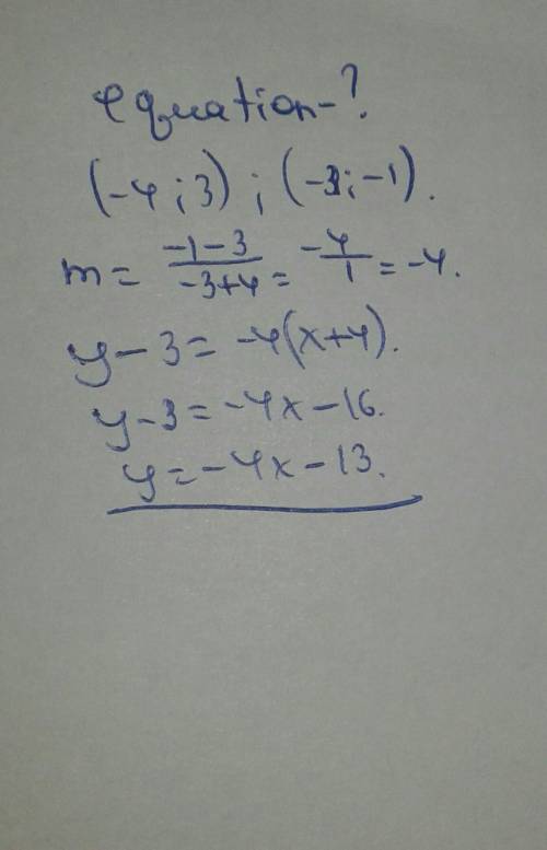 Write the equation of the line shown in point-slope form -4,3 -3,-1