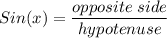 Sin(x)=\dfrac{opposite\;side }{hypotenuse}
