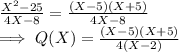 \frac{X^2-25}{4X-8}  = \frac{(X-5)(X+5)}{4X-8} \\\implies Q(X) =  \frac{(X-5)(X+5)}{4(X-2)}