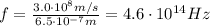 f=\frac{3.0\cdot 10^8 m/s}{6.5\cdot 10^{-7} m}=4.6\cdot 10^{14} Hz
