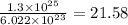\frac{1.3\times 10^{25}}{6.022\times 10^{23}}=21.58