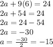 2a+9(6)=24\\2a+54=24\\2a=24-54\\2a=-30\\a=\frac{-30}{2}=-15